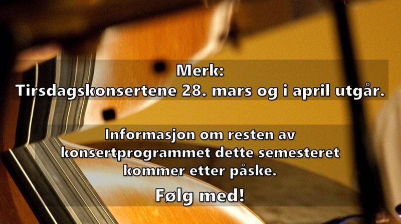 Tirsdagskonsertene i mars og april utgår