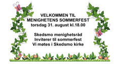VELKOMMEN TIL MENIGHETENS SOMMERFEST torsdag 31. august kl.18.00  Skedsmo menighetsråd Inviterer til sommerfest Vi møtes i Skedsmo kirke