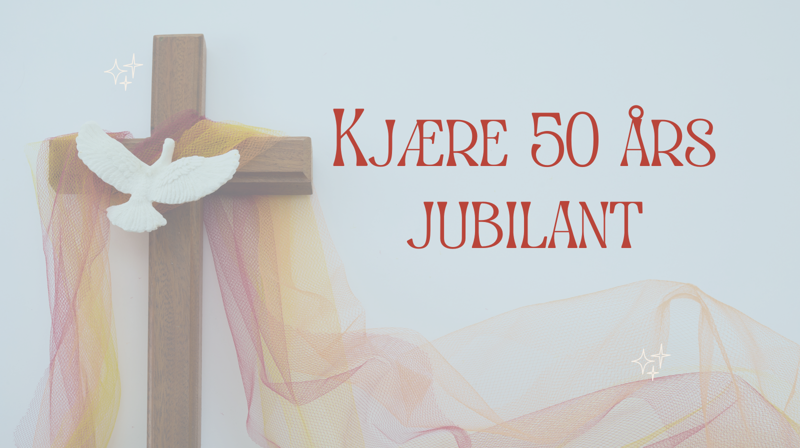 Kjære 50 års jubilant!