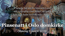 Oslo domkirke lyssatt med lyskunst med teksten "Plutselig lød det fra himmelen som når en kraftig vind blåser, og lyden fylte hele huset hvor de satt." -Apg 2, 2 Pinsenatt i Oslo domkirke mandag 9. juni kl 22:00.