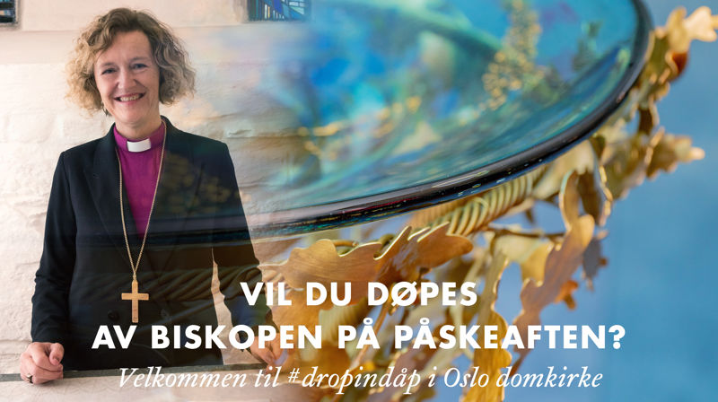 Biskop Kari Veiteberg og Oslo domkirke ønsker velkommen til drop-in-dåp