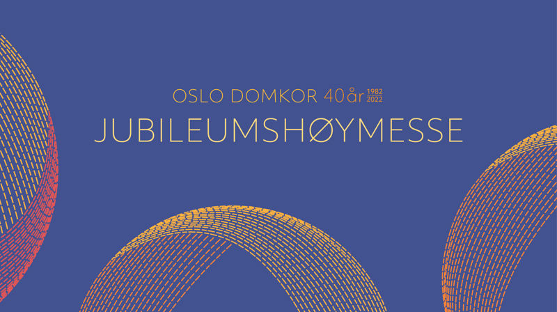Jubileumshøymesse Oslo Domkor 40 år