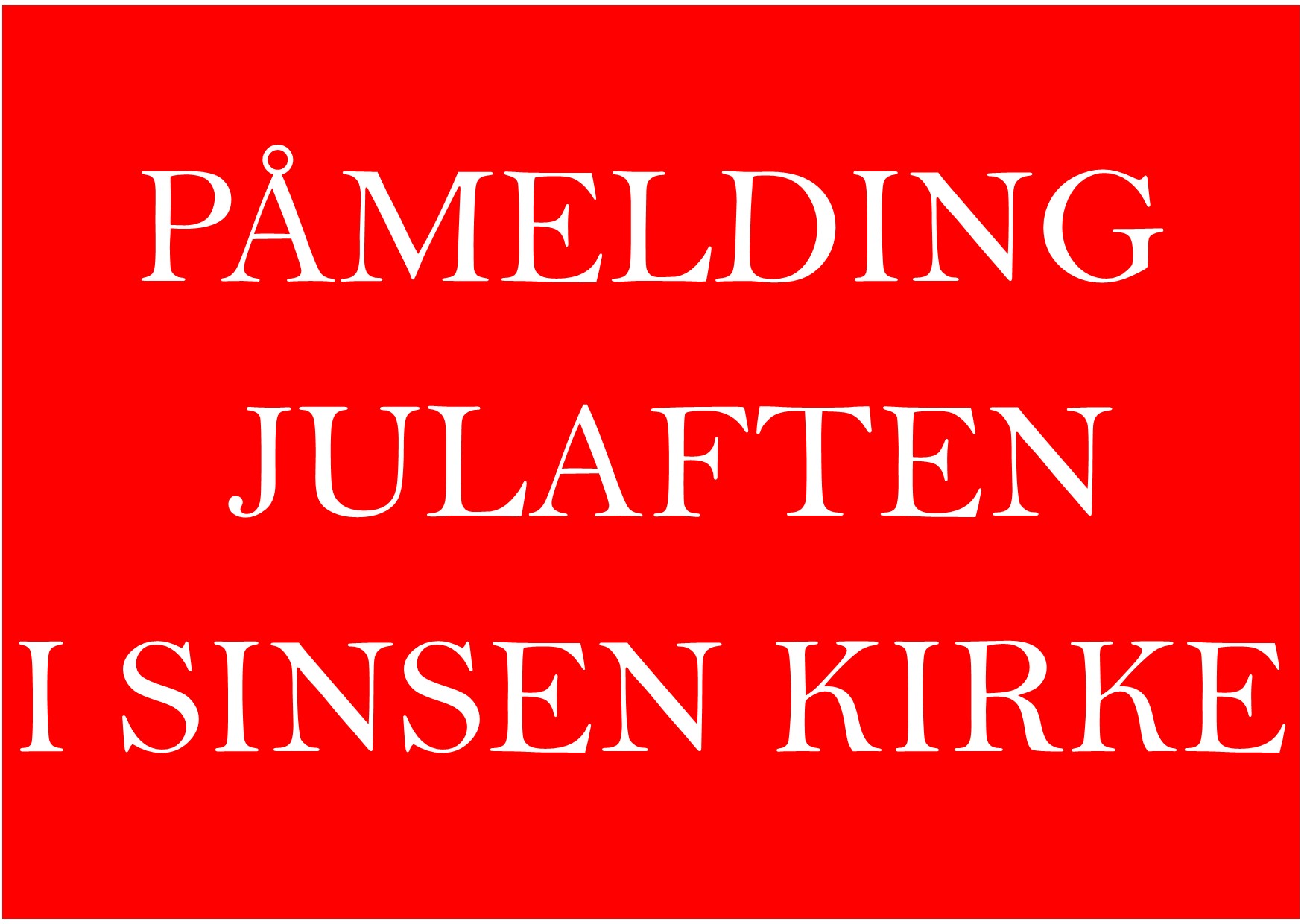 Gudstjenestene på julaften er fulltegnet og påmeldingsfristen gått ut. Åtte ledige plasser kl. 14, ved oppmøte i døren. Gudstjeneste 1. juledag er åpen, uten påmelding!