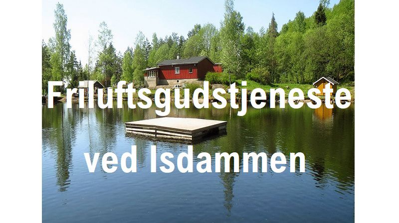 Friluftsgudstjeneste på Isdammen 22. mai kl 11