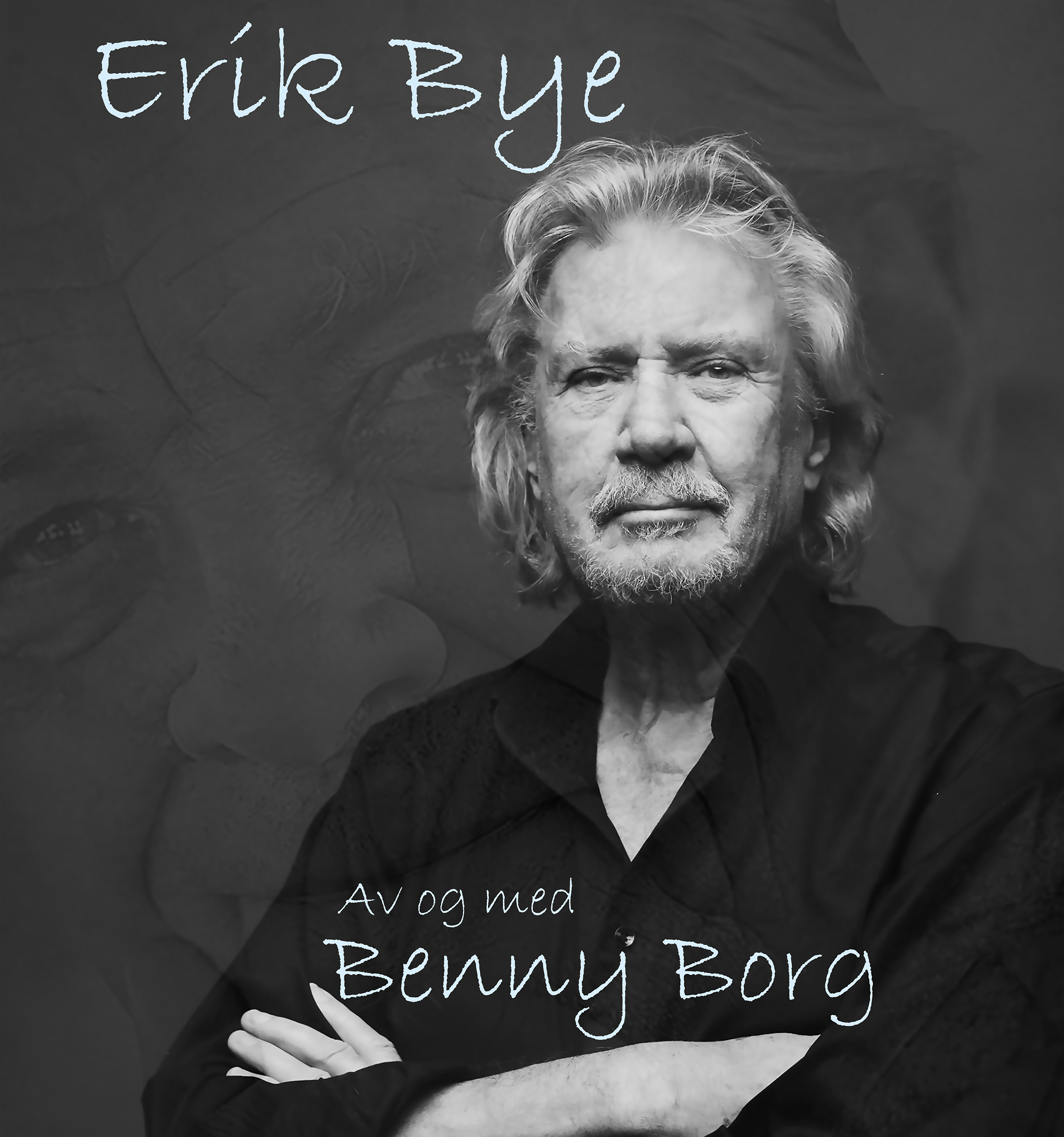 ERIK BYE av og med Benny Borg, basert på boken «Erik Bye» av Asbjørn Bakke