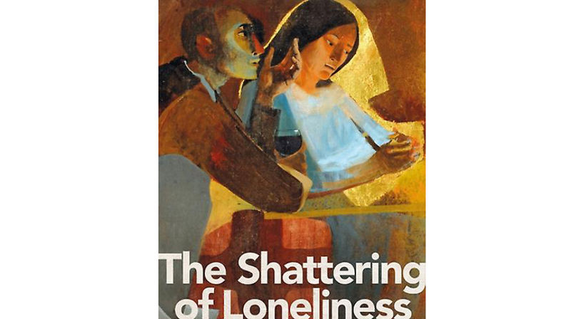 The Shattering of Loneliness
